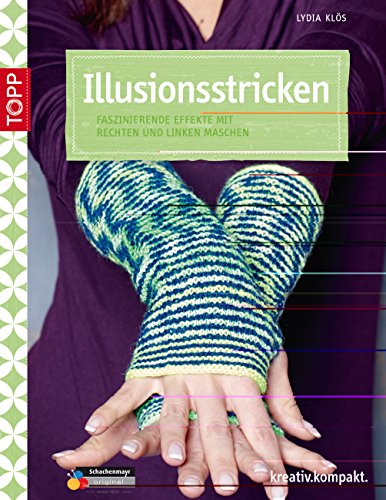  - Illusionsstricken: Faszinierende Effekte mit rechten und linken Maschen (kreativ.kompakt.)