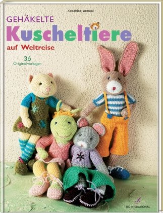  - Gehäkelte Kuscheltiere auf Weltreise: 36 Originalvorlagen