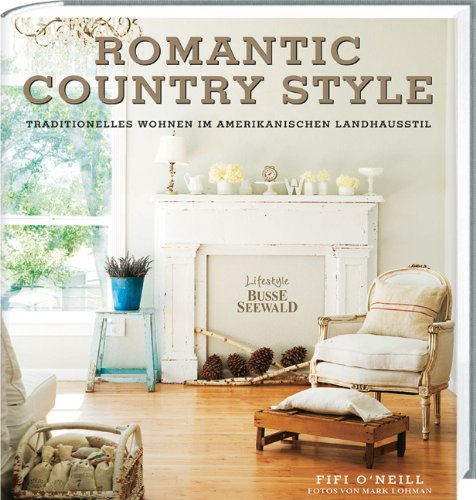  - Romantic Country Style: Traditionelles Wohnen im amerikanischen Landhausstil