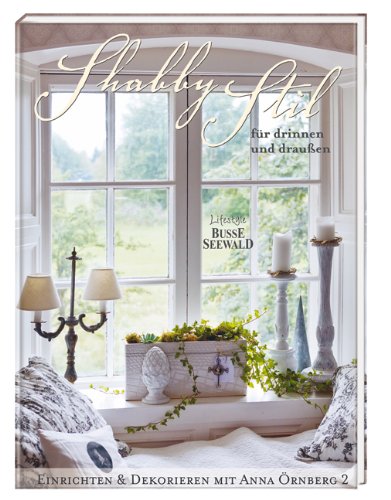 - Shabby Stil für drinnen und draußen: Einrichten & Dekorieren mit Anna Örnberg Bd. 2