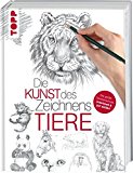  - Die Kunst des Zeichnens - Tiere Übungsbuch: Mit gezieltem Training Schritt für Schritt zum Zeichenprofi