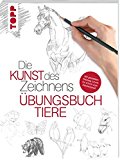  - Die Kunst des Zeichnens - Tiere: Die große Zeichenschule: praxisnah & gut erklärt