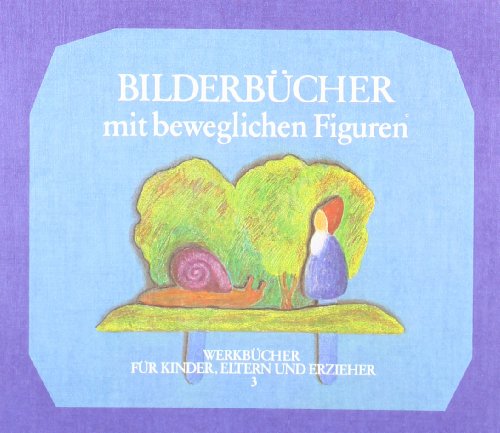  - Bilderbücher mit beweglichen Figuren: Anregungen und Anleitungen zum Selbermachen