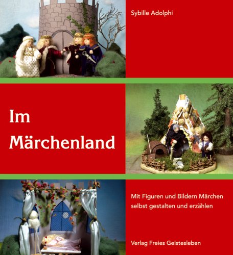  - Im Märchenland: Mit Figuren und Bildern Märchen selbst gestalten und erzählen