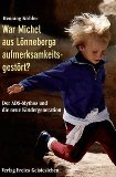  - Von ängstlichen, traurigen und unruhigen Kindern: Grundlagen einer spirituellen Erziehungspraxis