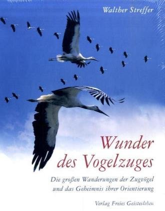 - Wunder des Vogelzuges: Die großen Wanderungen der Zugvögel und das Geheimnis ihrer Orientierung
