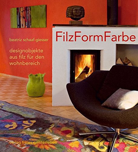  - FilzFormFarbe: Designobjekte aus Filz für den Wohnbereich