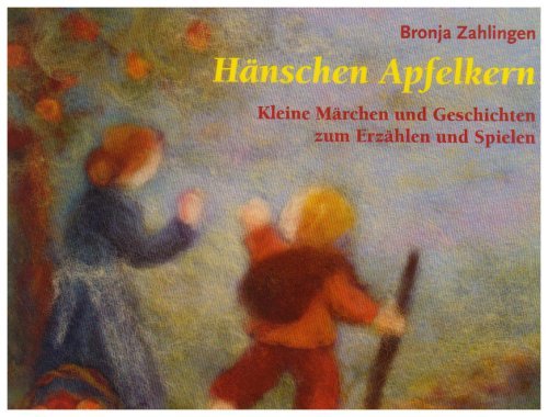  - Hänschen Apfelkern: Kleine Märchen und Geschichten zum Erzählen und Spielen