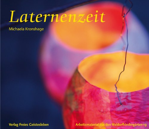  - Laternenzeit: Anregungen zur Festgestaltung und zum Basteln von Laternen
