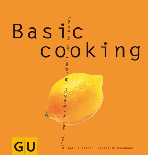 Sälzer , Sabine / Dickhaut , Sebastian - Basic cooking: Alles, was man braucht, um schnell gut zu kochen