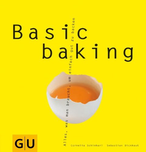 Schinharl , Cornelia / Dickhaut , Sebastian - Basic baking: Alles, was man braucht, um einfach gut zu backen