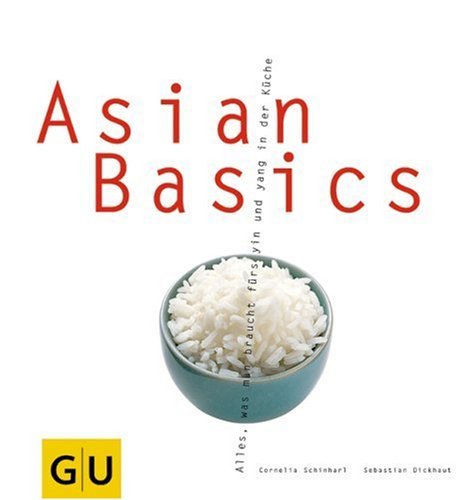 Schinharl, Cornelia / Dickhaut, Sebastian - Asian Basics: Alles, was man braucht für das yin und yang in der Küche