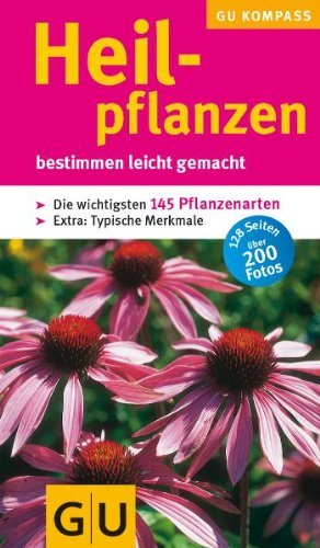  - Heilpflanzen: bestimmen leicht gemacht: Bestimmen leicht gemacht. Die wichtigsten 145 Pflanzenarten. Extra: Typische Merkmale (GU Kompasse)