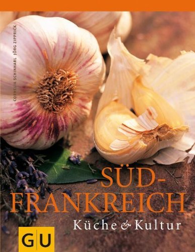 Schinharl, Cornelia / Zipprick, Jörg - Südfrankreich: Küche & Kultur