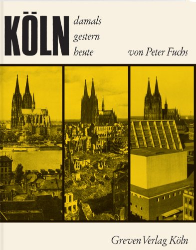 - Köln. Damals, gestern, heute