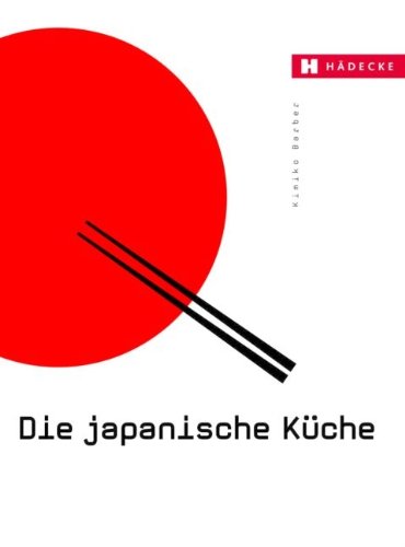 - Die japanische Küche: Mit wichtigen Originalzutaten und über 200 Rezepten