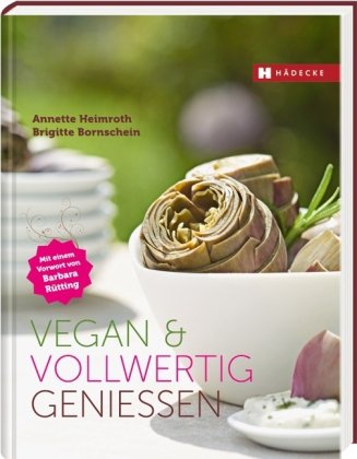 Heimroth, Annette / Bornschein, Brigitte - Vegan & vollwertig genießen