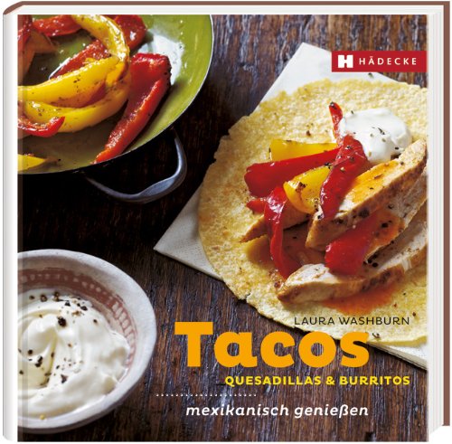  - Tacos, Quesadillas & Burritos: mexikanisch genießen