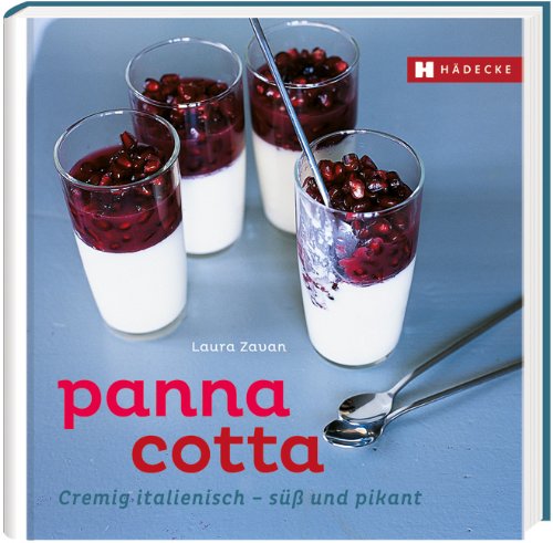  - Panna Cotta: Cremig italienisch - süß und pikant