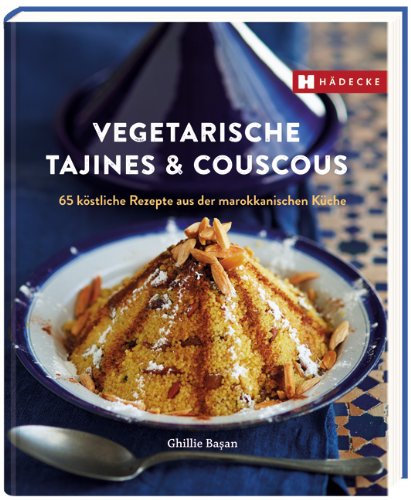 - Vegetarische Tajines & Couscous: 65 köstliche Rezepte aus der marokkanischen Küche