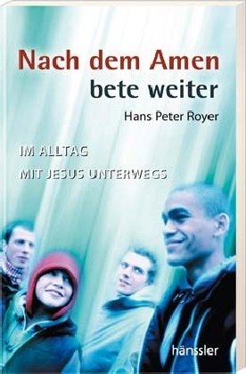  - Nach dem Amen bete weiter. Im Alltag mit Jesus unterwegs