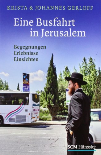  - Eine Busfahrt in Jerusalem: Begegnungen, Erlebnisse, Einsichten
