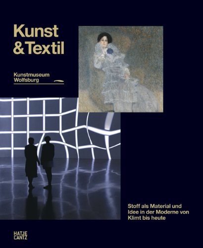  - Kunst & Textil. Stoff als Idee und Material in der Moderne von Klimt bis heute