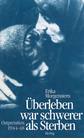 - Überleben war schwerer als Sterben: Ostpreußen 1944-1948