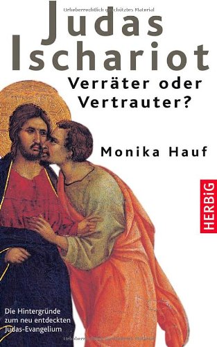 - Judas Ischariot - Verräter oder Vertrauter?: Die Hintergründe zum neu entdeckten Judasevangelium