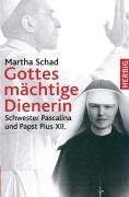 - Gottes mächtige Dienerin. Schwester Pascalina und Papst Pius XII