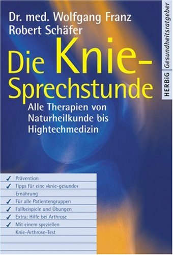 - Die Kniesprechstunde. Alle Therapien von Naturheilkunde bis High-Tech-Medizin