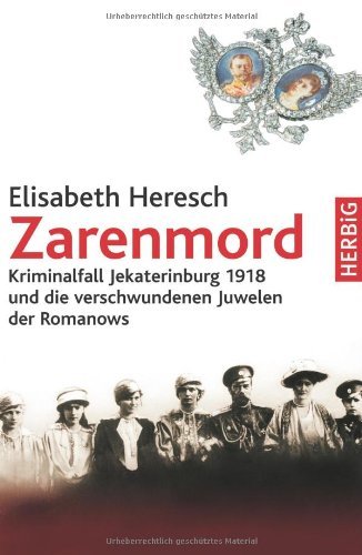 - Zarenmord: Kriminalfall Jekaterinburg 1918 und der verschwundene Kronschatz der Romanows
