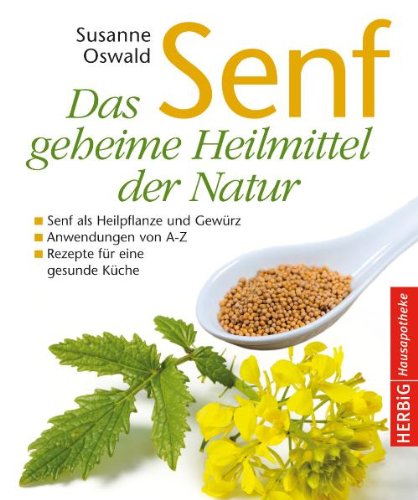 - Senf - Das geheime Heilmittel der Natur: Senf als Heilpflanze und Gewürz - Anwendungen von A bis Z