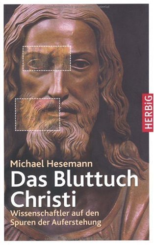 - Das Bluttuch Christi: Wissenschaftler auf den Spuren der Auferstehung