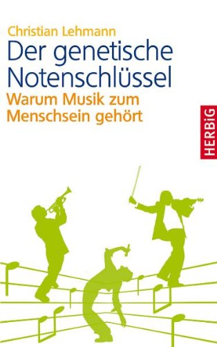 - Der genetische Notenschlüssel: Warum Musik zum Menschsein gehört