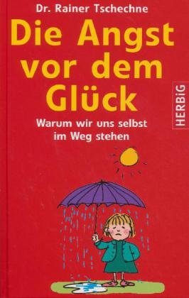- Die Angst vor dem Glück: Warum wir uns selbst im Wege stehen