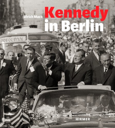 - Kennedy in Berlin: Der Kennedy-Besuch in Deutschland 1963; Begleitpublikation zu den Ausstellungen in Berlin, Willy-Brandt-Haus, Mai 2013 und in Köln, in focus Galerie, Juni 2013