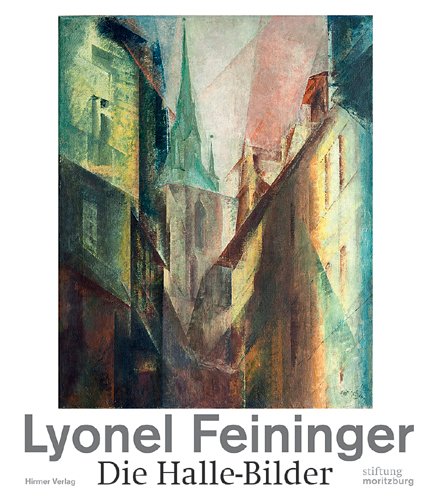  - Lyonel Feininger: Die Halle-Bilder