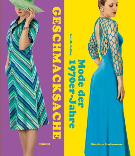  - Geschmacksache: Mode der 1970er-Jahre. Katalogbuch zur Ausstellung im Münchner Stadtmuseum 2013