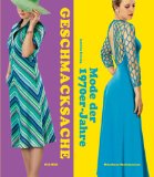  - 70er Style & Design: Mode, Musik, Architektur, Kunst und Design