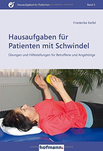  - Hausaufgaben für Patienten mit Schwindel: Übungen und Hilfestellungen für Beroffene und Angehörige