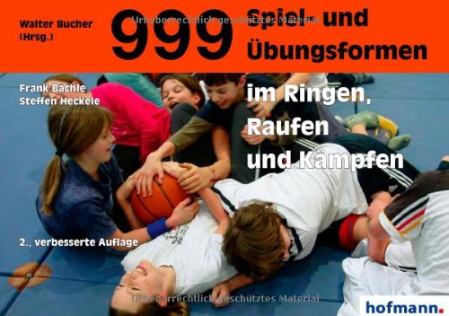  - 999 Spiel- und Übungsformen im Ringen, Raufen und Kämpfen