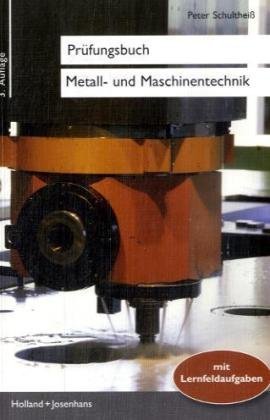 - Prüfungsbuch Metall- und Maschinentechnik: Vorbereitung zur: Facharbeiterprüfung, Gesellenprüfung, Berufskollegprüfung, Meisterprüfung, Technikerprüfung für Industrie und Handwerk