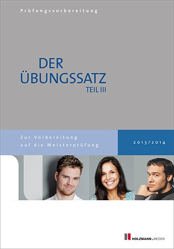 - Übungssätze für Teil III der Meisterprüfung mit Lösungsvorschlägen: Für die Vorbereitung auf die Meisterprüfung