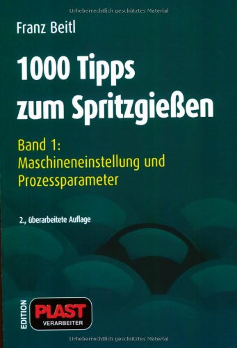  - 1000 Tipps zum Spritzgießen: 1000 Tipps zum Spritzgießen - Bd. 1: Maschineneinstellung und Prozeßparameter: Bd 1