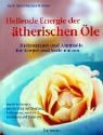  - Aroma-Öle - Beschreibung und Anwendung von über 200 ätherischen Ölen