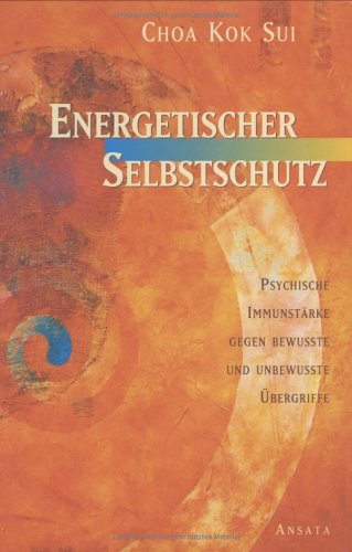 - Energetischer Selbstschutz: Psychische Immunstärke gegen bewusste und unbewusste Übergriffe