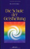  - Das Hausbuch der Geistheilung: Soforthilfe bei Alltagsbeschwerden, Unfällen und chronischen Leiden