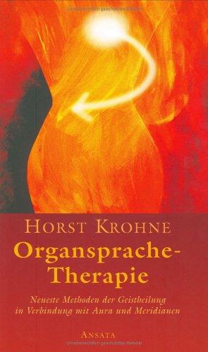 Krohne , Horst - Organsprache-Therapie. Neueste Methoden der Geistheilung in Verbindung mit Aura und Meridianen