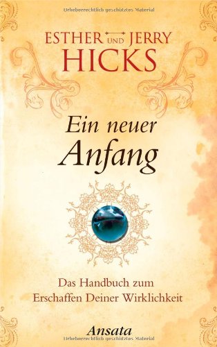 - Ein neuer Anfang: Das Handbuch zum Erschaffen Deiner Wirklichkeit